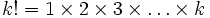 k! = 1 \times 2 \times 3 \times \dots \times k