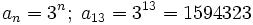a_n=3^n; \; a_{13}=3^{13}=1594323
