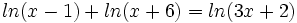 ln(x-1)+ln(x+6)=ln(3x+2)\,