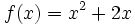 f(x)=x^2+2x\;