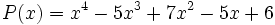 P(x)=x^4-5x^3+7x^2-5x+6 \;