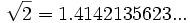 \sqrt{2} = 1.4142135623...