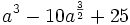 a^3-10a^{\frac{3}{2}}+25\;