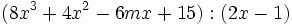 (8x^3+4x^2-6mx+15):(2x-1)\;