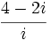 \,\cfrac{4-2i}{i}