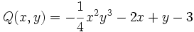 Q(x,y)=-\cfrac{1}{4}\,x^2y^3 -2x +y-3\;