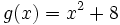g(x)=x^2+8\;