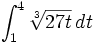 \int_{1}^{4} \sqrt[3]{27t} \, dt