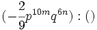 (-\cfrac{2}{9}p^{10m}q^{6n}) : ()\;