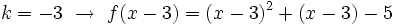 k=-3 \ \rightarrow \ f(x-3)=(x-3)^2+(x-3)-5