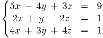 \left\{ \begin{matrix}     5x \, - \, 4y \, + \, 3z & = & 9     \\     2x \, + \, y \, - \, 2z & = & 1     \\     4x \, + \, 3y \, + \, 4z & = & 1   \end{matrix} \right.