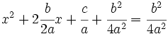 x^2+ 2\cfrac{b}{2a}x+ \cfrac{c}{a}+ \cfrac{b^2}{4a^2}=\cfrac{b^2}{4a^2}