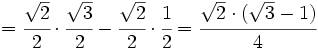 = \cfrac{\sqrt{2}}{2} \cdot  \cfrac{\sqrt{3}}{2}- \cfrac{\sqrt{2}}{2} \cdot \cfrac{1}{2}=\cfrac{\sqrt{2} \cdot (\sqrt{3}-1)}{4}