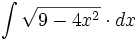 \int  \sqrt{9-4x^2} \cdot dx
