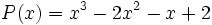 P(x)=x^3-2x^2-x+2 \;