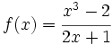 f(x)= \cfrac{x^3-2}{2x+1}