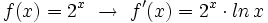 f(x)=2^x \ \rightarrow \ f'(x)=2^x \cdot ln \, x