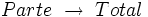 Parte  \ \rightarrow \ Total