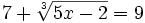 7+\sqrt[3]{5x-2}=9\;