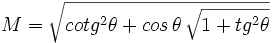 M=\sqrt{cotg^2 \theta + cos \, \theta \, \sqrt{1 + tg^2 \theta}}