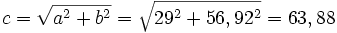 c=\sqrt{a^2+b^2}=\sqrt{29^2+56,92^2}=63,88