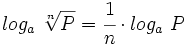 log_a \ \sqrt[n]{P}=\cfrac{1}{n} \cdot log_a \ P
