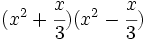 (x^2+\cfrac{x}{3})(x^2-\cfrac{x}{3})\;