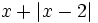 x+ \left| x-2 \right|