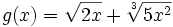g(x)=\sqrt{2x} + \sqrt[3]{5x^2}