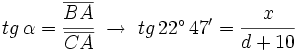 tg \, \alpha =  \cfrac{\overline{BA}}{\overline{CA}} \ \rightarrow \ tg \, 22^\circ \, 47' = \cfrac{x}{d+10}