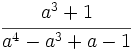 \cfrac{a^3+1}{a^4-a^3+a-1}