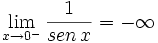 \lim_{x \to 0^-} \frac{1}{sen \,x}=- \infty