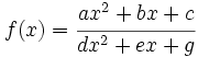 f(x)=\cfrac{ax^2+bx+c}{dx^2+ex+g}