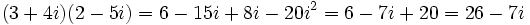 \,(3 + 4i) (2 - 5i)=6-15i+8i-20i^2=6-7i+20=26-7i