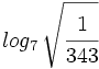 log_7 \, \sqrt{\cfrac{1}{343}}