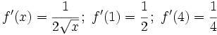 f'(x)=\cfrac{1}{2\sqrt{x}} \, ; \ f'(1)=\cfrac{1}{2}\, ; \ f'(4)=\cfrac{1}{4}