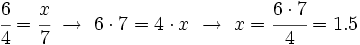 \cfrac{6}{4} = \cfrac{x}{7} \ \rightarrow \ 6 \cdot 7 = 4 \cdot x  \ \rightarrow \ x = \cfrac{6 \cdot 7}{4} = 1.5
