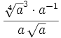 \cfrac{\sqrt[4]a^3 \cdot a^{-1}}{a\,\sqrt{a}}\;