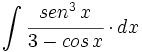\int  \cfrac{sen^3 \, x}{3 - cos \, x} \cdot dx