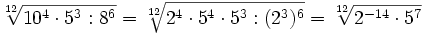 \sqrt[12]{10^4 \cdot 5^3 : 8^6}=\sqrt[12]{2^4 \cdot 5^4 \cdot 5^3 : (2^3)^6}=\sqrt[12]{2^{-14} \cdot 5^7}
