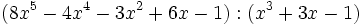 (8x^5-4x^4-3x^2+6x-1):(x^3+3x-1)\;