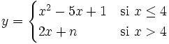 y = \begin{cases} x^2-5x+1 & \mbox{si }x \le 4 \\ 2x+n & \mbox{si }x>4 \end{cases}