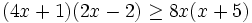 (4x+1)(2x-2) \ge 8x(x+5)\;