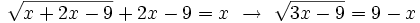 \sqrt{x + 2x -9} + 2x-9=x \ \rightarrow \ \sqrt{3x-9} = 9-x