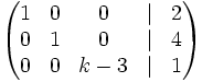 \left( \begin{matrix}     1 & 0 & 0 & | & 2     \\     0 & 1 & 0 & | & 4     \\     0 & 0 & k-3 & | & 1   \end{matrix} \right)