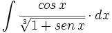 \int \cfrac{cos \, x}{\sqrt[3]{1+sen \, x}} \cdot dx