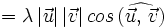 =\lambda \, |\vec{u}| \, |\vec{v}| \, cos \, (\widehat{\vec{u}, \,  \vec{v}})