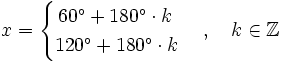 x= \begin{cases} \, 60^\circ + 180^\circ \cdot k \\ 120^\circ + 180^\circ \cdot k  \end{cases}  \, , \quad k \in \mathbb{Z}