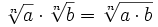 \sqrt[n]{a} \cdot \sqrt[n]{b}=\sqrt[n]{a \cdot b}
