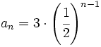 a_n=3 \cdot \left ( \cfrac{1}{2} \right )^{n-1}